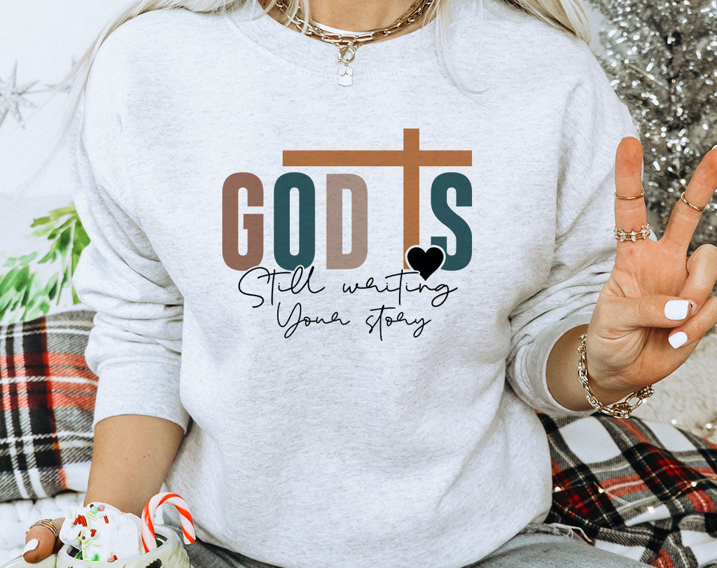 God Is Still Writing Your Story Sweatshirt