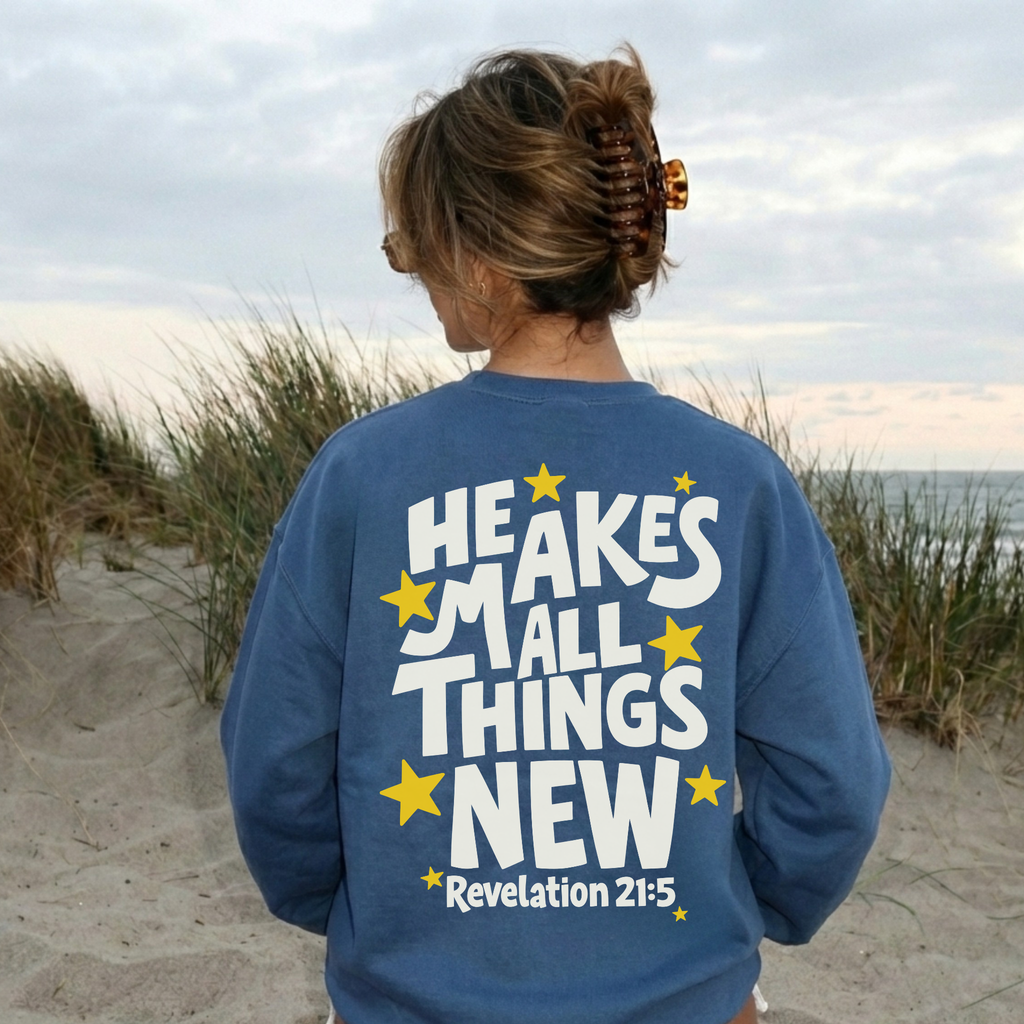 He Makes All Things New Sweatshirt – Revelation 21:5